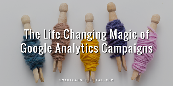 The Life Changing Magic of Google Analytics Campaigns
