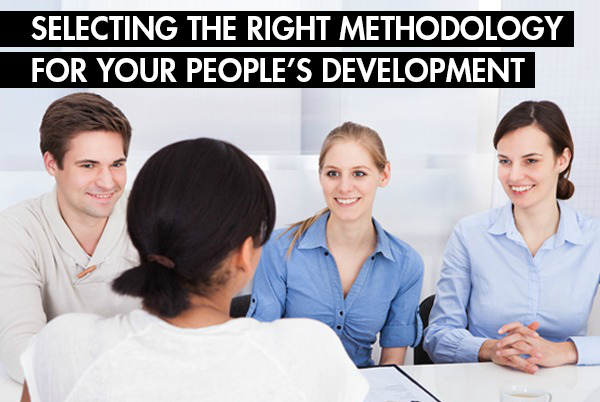 SELECTING THE RIGHT METHODOLOGY FOR YOUR PEOPLE’S DEVELOPMENT 